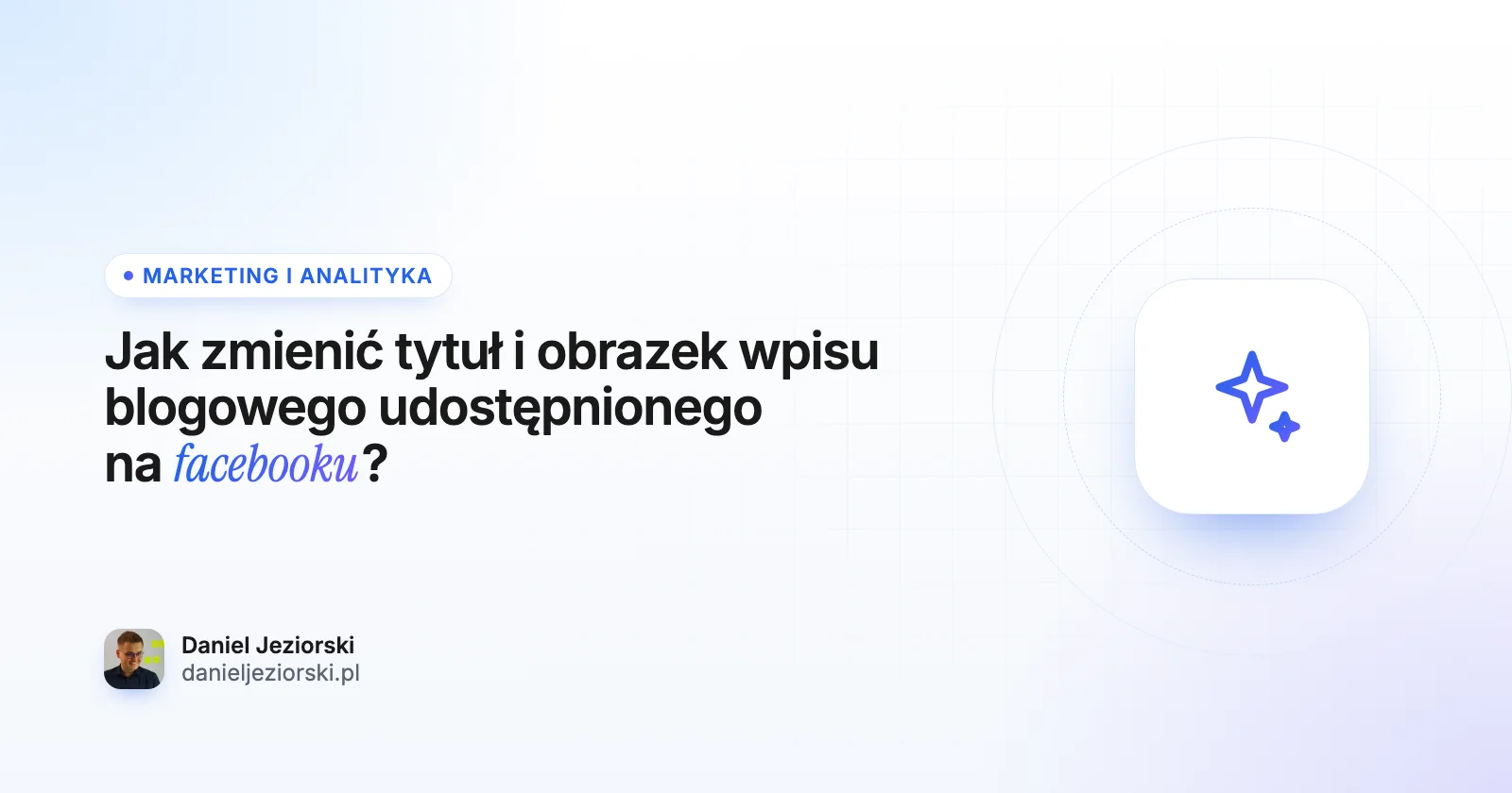 Jak zmienić tytuł i obrazek wpisu blogowego udostępnionego na facebooku?