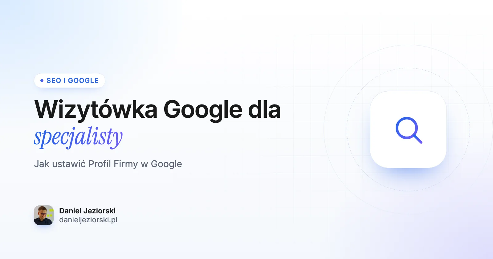 Wizytówka Google dla specjalisty: jak ustawić Profil Firmy w Google